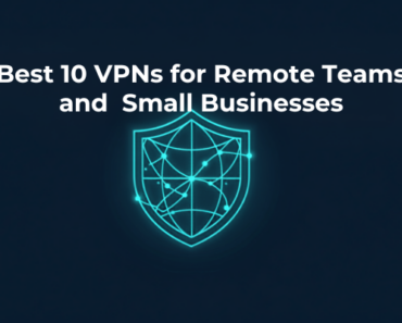 Best 10 VPNs for Remote Teams and Small Businesses Best 10 VPNs for Remote Teams and Small Businesses